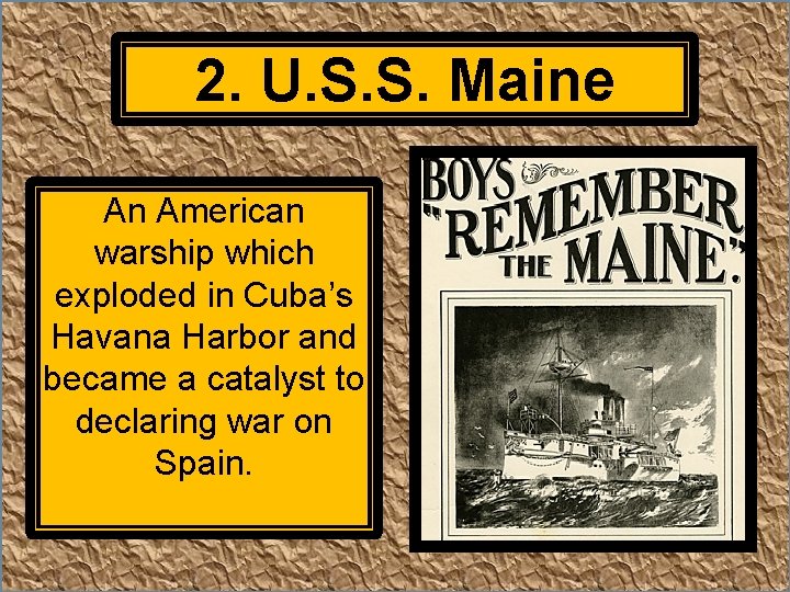 2. U. S. S. Maine An American warship which exploded in Cuba’s Havana Harbor