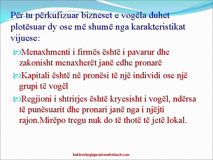 Për tu përkufizuar bizneset e vogëla duhet plotësuar dy ose më shumë nga karakteristikat