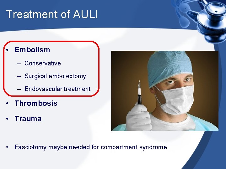 Treatment of AULI • Embolism – Conservative – Surgical embolectomy – Endovascular treatment •