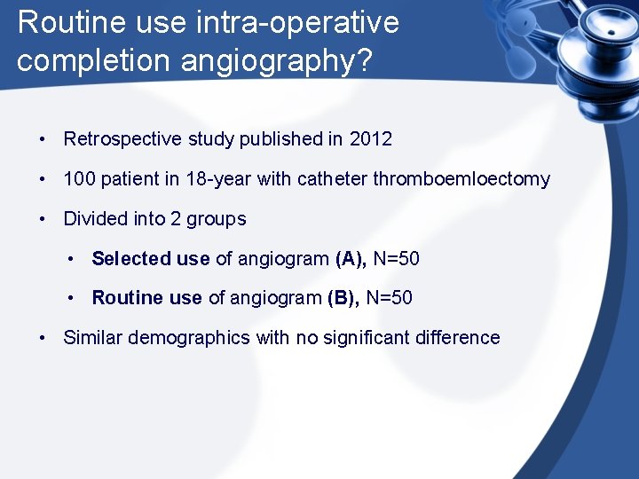Routine use intra-operative completion angiography? • Retrospective study published in 2012 • 100 patient