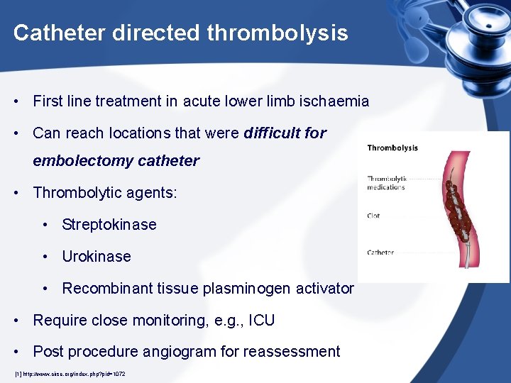 Catheter directed thrombolysis • First line treatment in acute lower limb ischaemia • Can