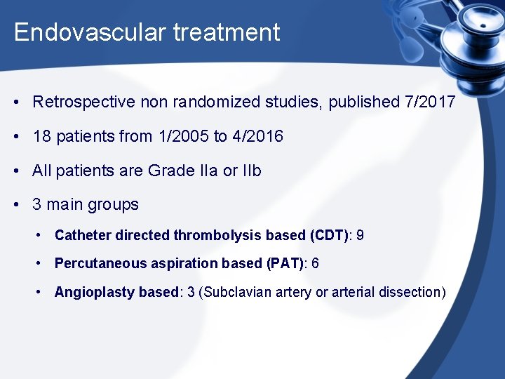Endovascular treatment • Retrospective non randomized studies, published 7/2017 • 18 patients from 1/2005