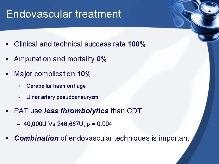 Endovascular treatment • Clinical and technical success rate 100% • Amputation and mortality 0%