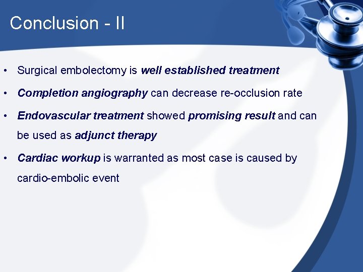 Conclusion - II • Surgical embolectomy is well established treatment • Completion angiography can