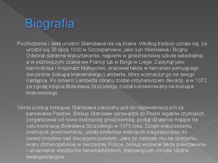 Biografia Pochodzenie i data urodzin Stanisława nie są znane. Według tradycji uznaje się, że