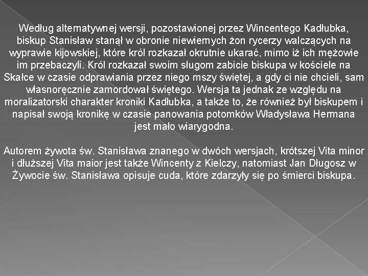 Według alternatywnej wersji, pozostawionej przez Wincentego Kadłubka, biskup Stanisław stanął w obronie niewiernych żon