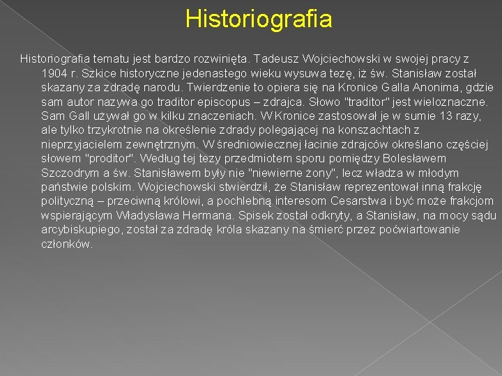 Historiografia tematu jest bardzo rozwinięta. Tadeusz Wojciechowski w swojej pracy z 1904 r. Szkice