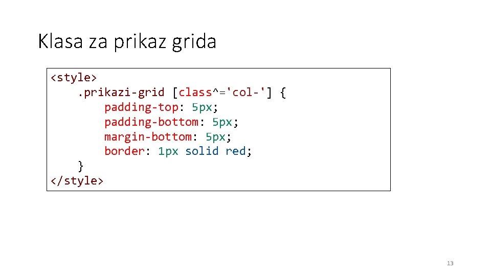 Klasa za prikaz grida <style>. prikazi-grid [class^='col-'] { padding-top: 5 px; padding-bottom: 5 px;