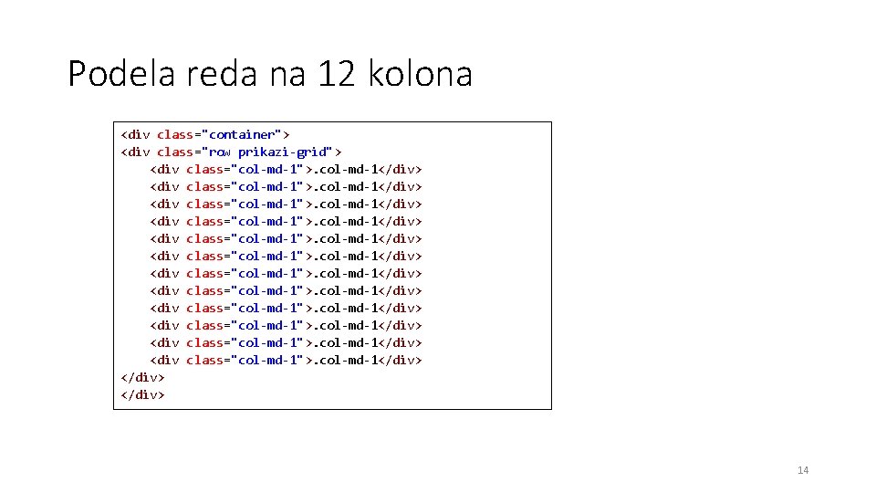 Podela reda na 12 kolona <div class="container"> <div class="row prikazi-grid"> <div class="col-md-1">. col-md-1</div> <div