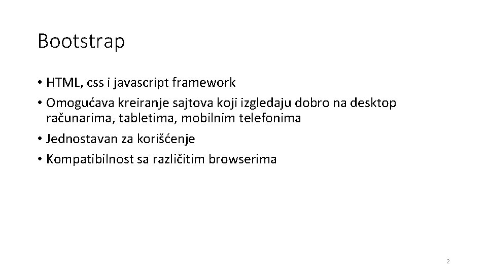 Bootstrap • HTML, css i javascript framework • Omogućava kreiranje sajtova koji izgledaju dobro