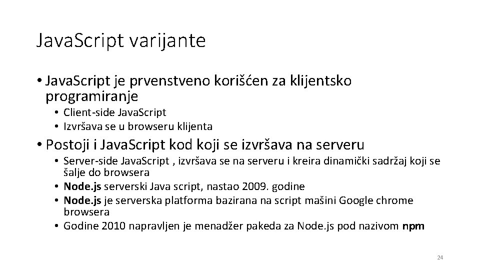Java. Script varijante • Java. Script je prvenstveno korišćen za klijentsko programiranje • Client-side