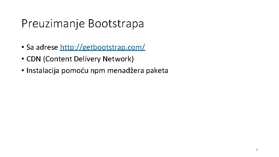 Preuzimanje Bootstrapa • Sa adrese http: //getbootstrap. com/ • CDN (Content Delivery Network) •