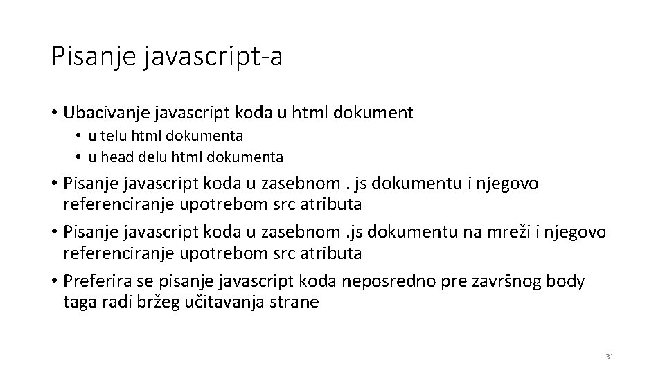 Pisanje javascript-a • Ubacivanje javascript koda u html dokument • u telu html dokumenta
