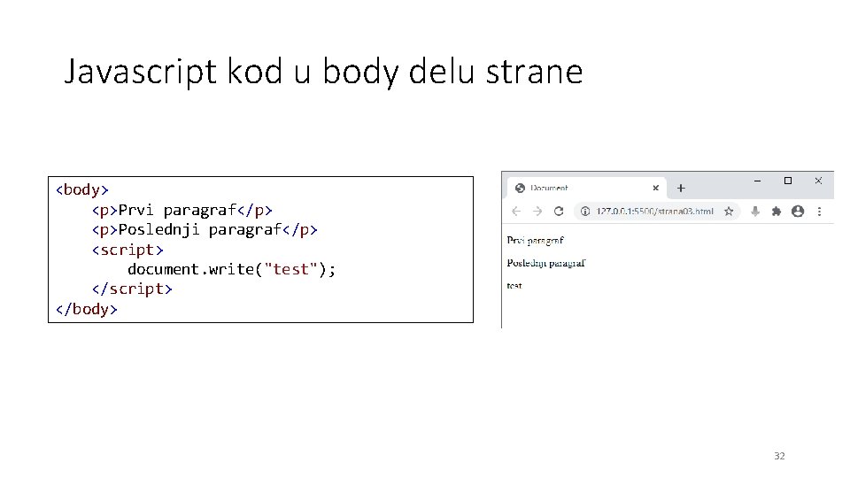 Javascript kod u body delu strane <body> <p>Prvi paragraf</p> <p>Poslednji paragraf</p> <script> document. write("test");