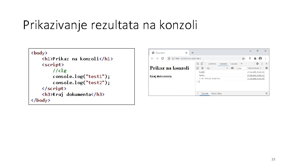 Prikazivanje rezultata na konzoli <body> <h 1>Prikaz na konzoli</h 1> <script> //clg console. log("test