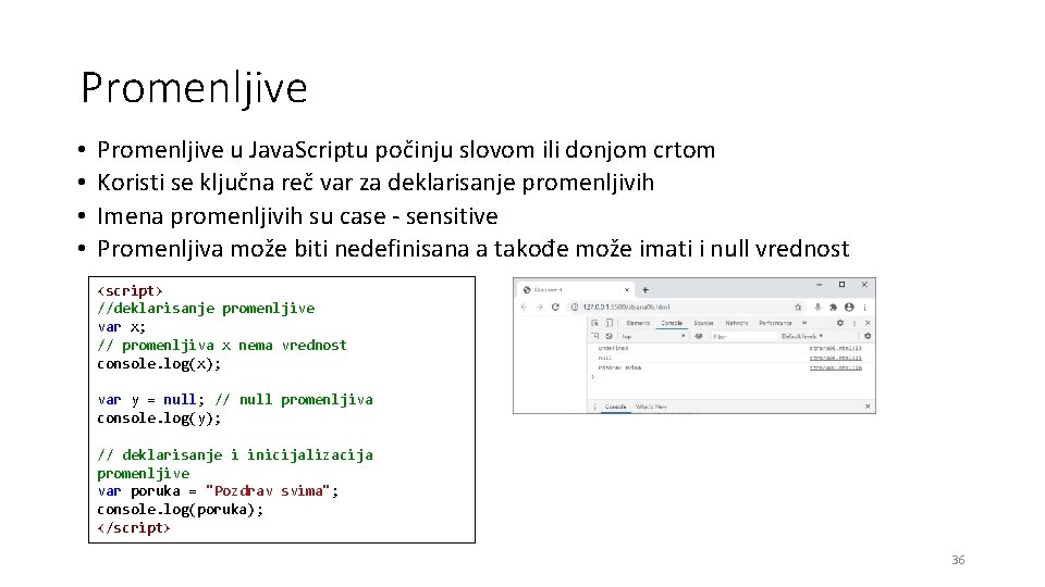 Promenljive • • Promenljive u Java. Scriptu počinju slovom ili donjom crtom Koristi se