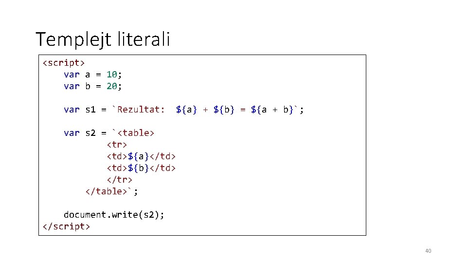 Templejt literali <script> var a = 10; var b = 20; var s 1