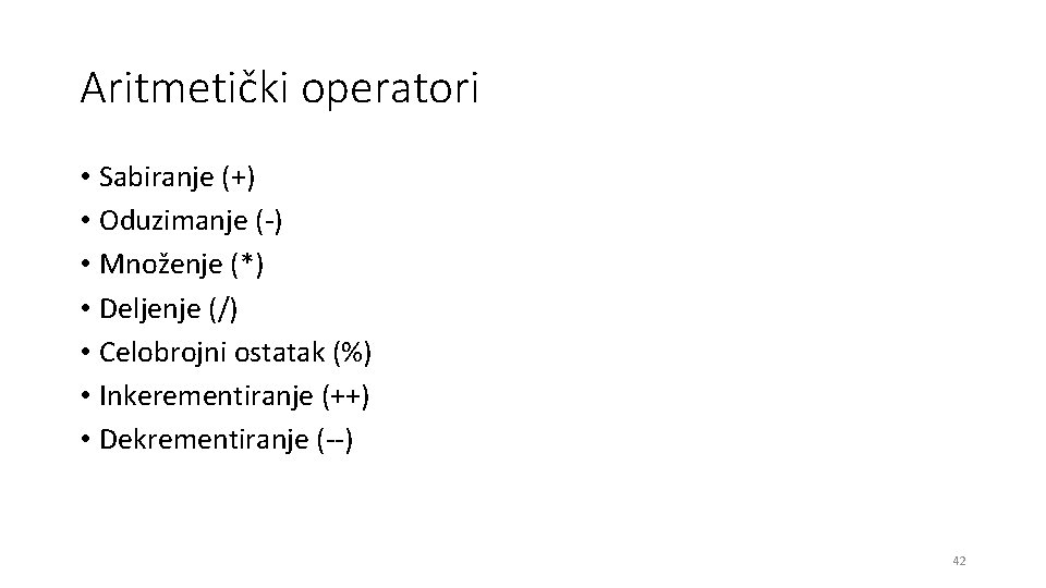 Aritmetički operatori • Sabiranje (+) • Oduzimanje (-) • Množenje (*) • Deljenje (/)