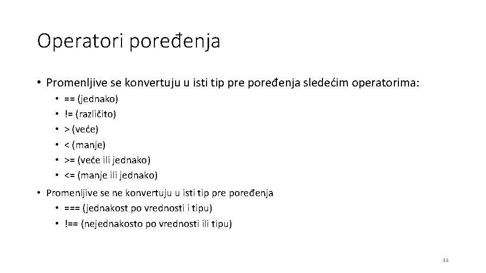 Operatori poređenja • Promenljive se konvertuju u isti tip pre poređenja sledećim operatorima: •