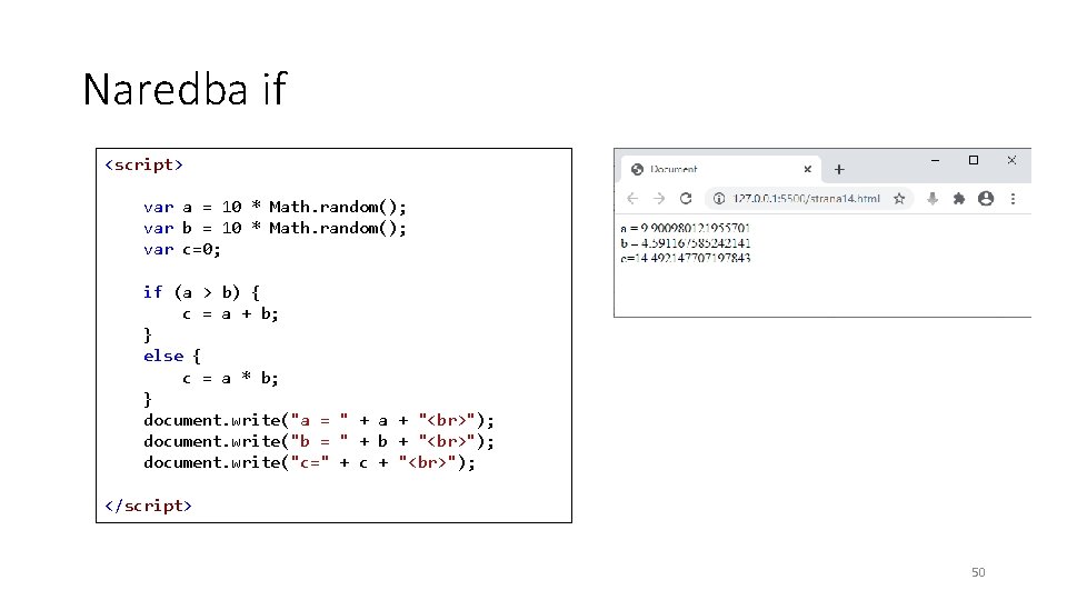 Naredba if <script> var a = 10 * Math. random(); var b = 10