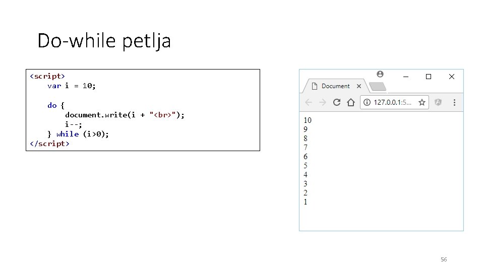 Do-while petlja <script> var i = 10; do { document. write(i + " ");