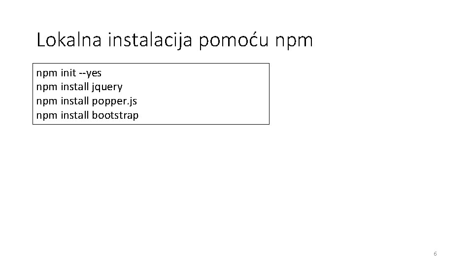 Lokalna instalacija pomoću npm init --yes npm install jquery npm install popper. js npm