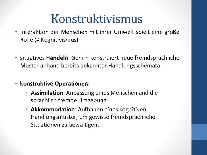 Konstruktivismus • Interaktion der Menschen mit ihrer Umwelt spielt eine große Rolle (≠ Kognitivismus)