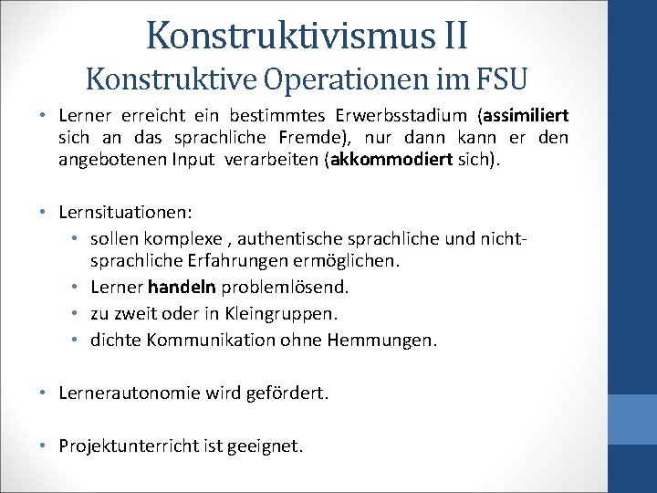 Konstruktivismus II Konstruktive Operationen im FSU • Lerner erreicht ein bestimmtes Erwerbsstadium (assimiliert sich