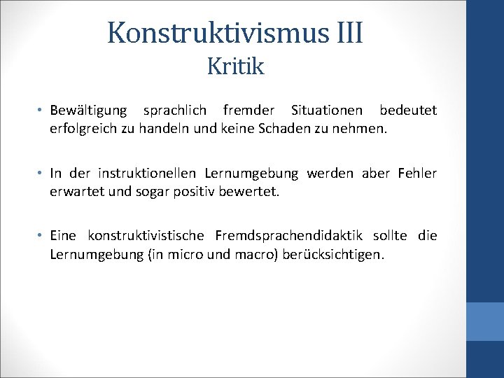 Konstruktivismus III Kritik • Bewältigung sprachlich fremder Situationen bedeutet erfolgreich zu handeln und keine