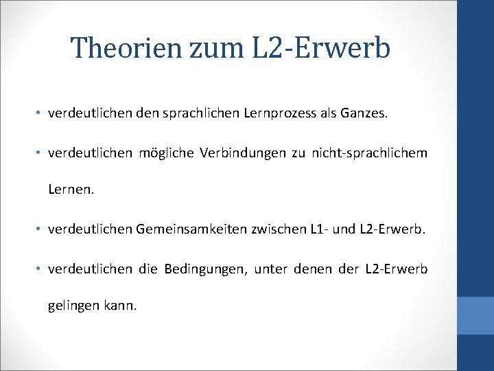 Theorien zum L 2 -Erwerb • verdeutlichen den sprachlichen Lernprozess als Ganzes. • verdeutlichen