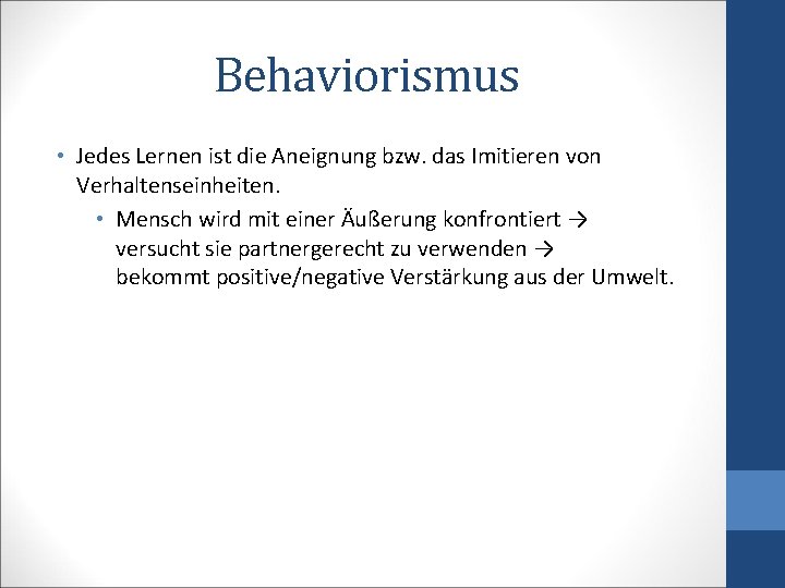 Behaviorismus • Jedes Lernen ist die Aneignung bzw. das Imitieren von Verhaltenseinheiten. • Mensch