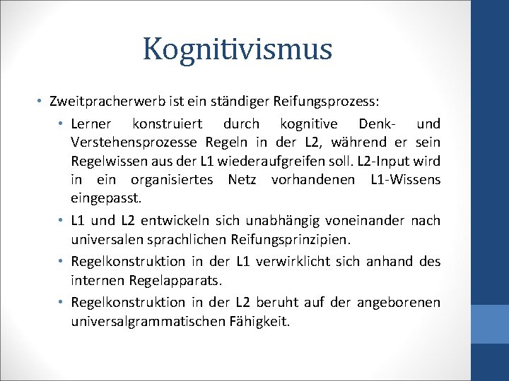 Kognitivismus • Zweitpracherwerb ist ein ständiger Reifungsprozess: • Lerner konstruiert durch kognitive Denk- und