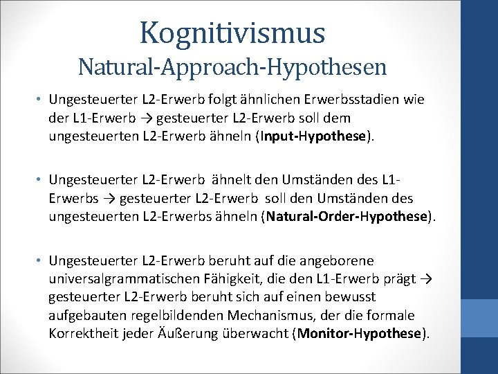 Kognitivismus Natural-Approach-Hypothesen • Ungesteuerter L 2 -Erwerb folgt ähnlichen Erwerbsstadien wie der L 1