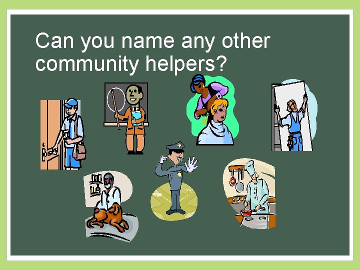 Can you name any other community helpers? 