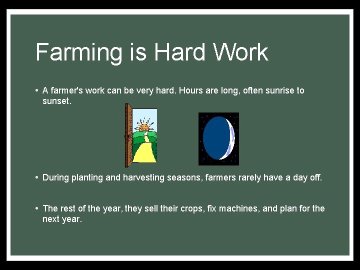 Farming is Hard Work • A farmer's work can be very hard. Hours are