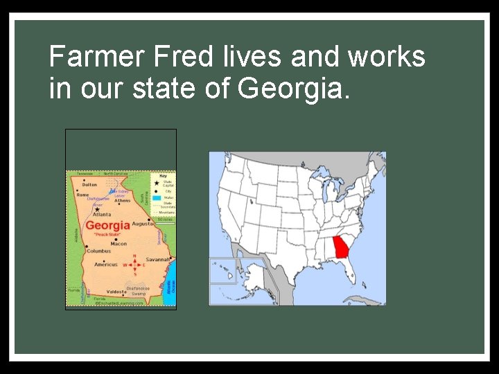 Farmer Fred lives and works in our state of Georgia. 