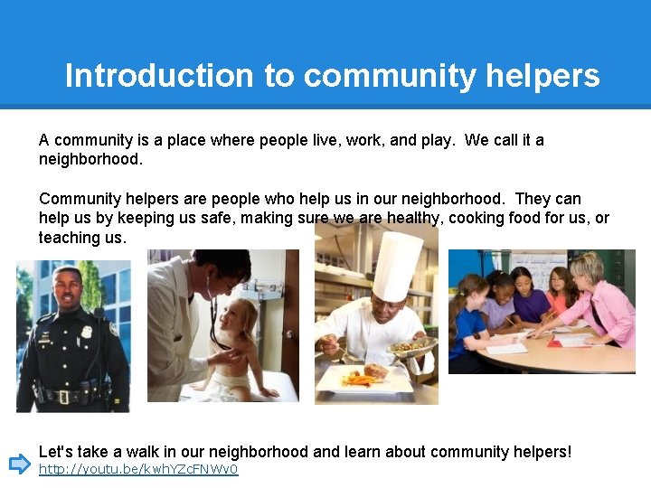 Introduction to community helpers A community is a place where people live, work, and