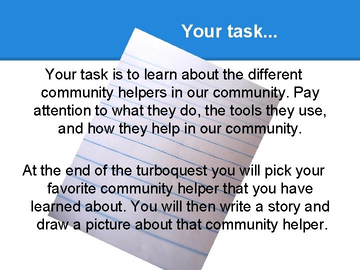 Your task. . . Your task is to learn about the different community helpers