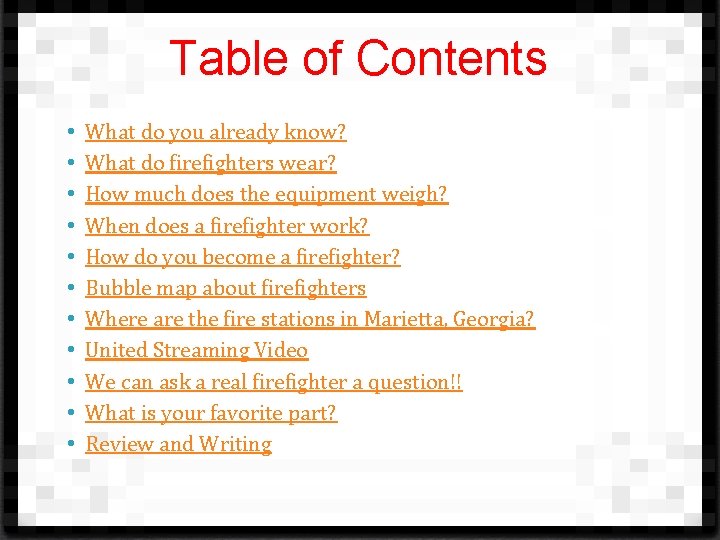 Table of Contents • • • What do you already know? What do firefighters
