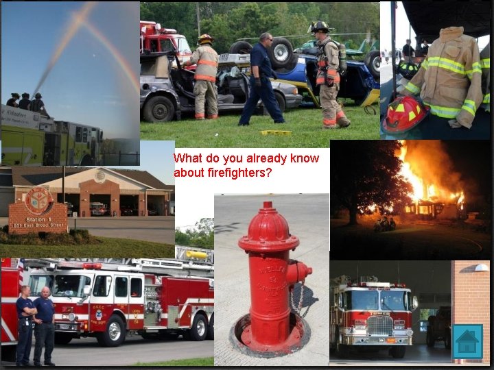 What do you already know about firefighters? 
