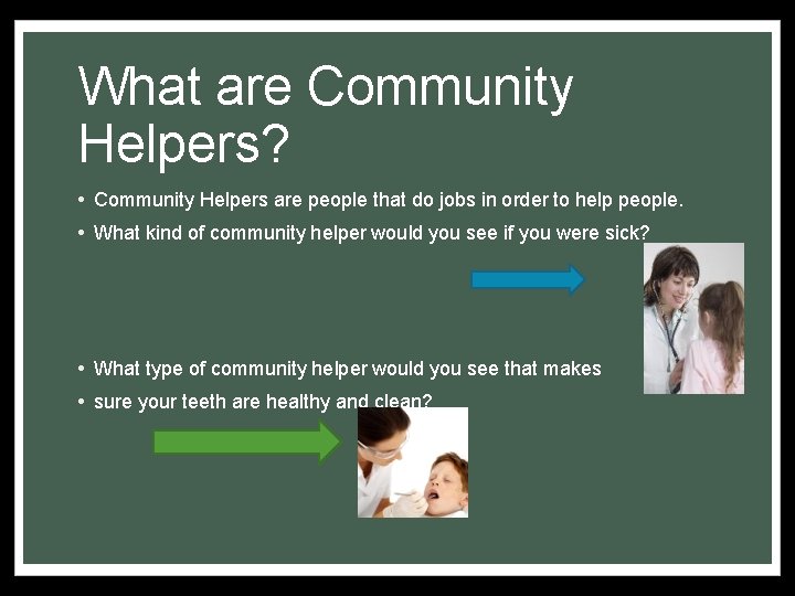 What are Community Helpers? • Community Helpers are people that do jobs in order