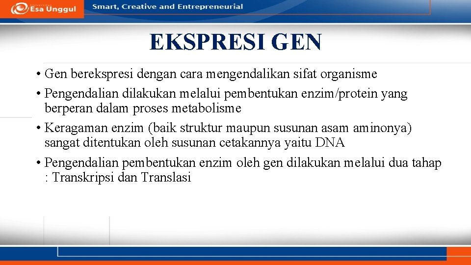 EKSPRESI GEN • Gen berekspresi dengan cara mengendalikan sifat organisme • Pengendalian dilakukan melalui