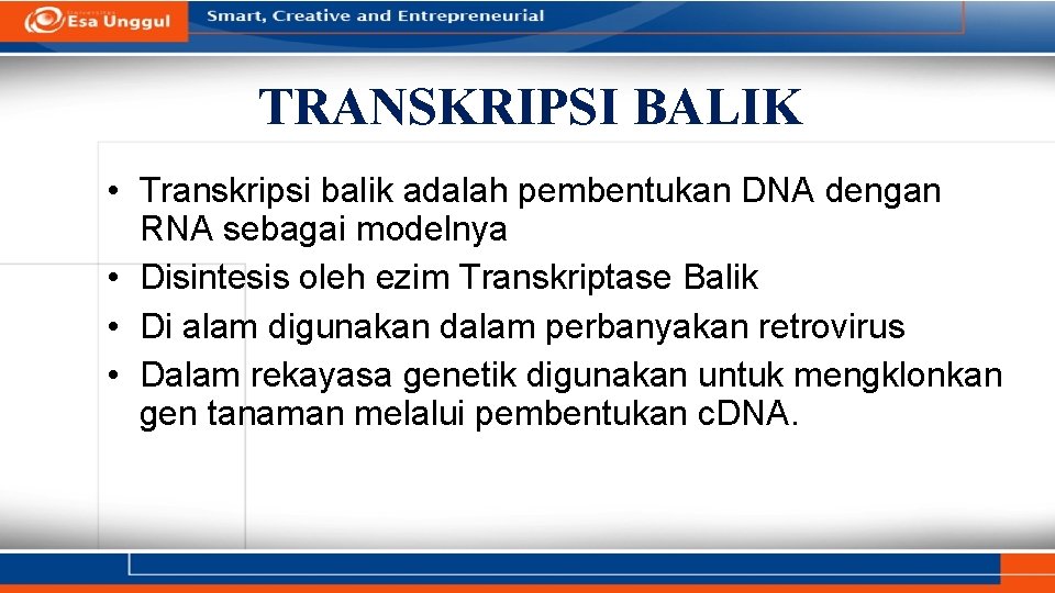 TRANSKRIPSI BALIK • Transkripsi balik adalah pembentukan DNA dengan RNA sebagai modelnya • Disintesis