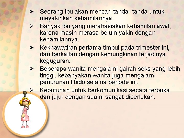 Ø Seorang ibu akan mencari tanda- tanda untuk meyakinkan kehamilannya. Ø Banyak ibu yang