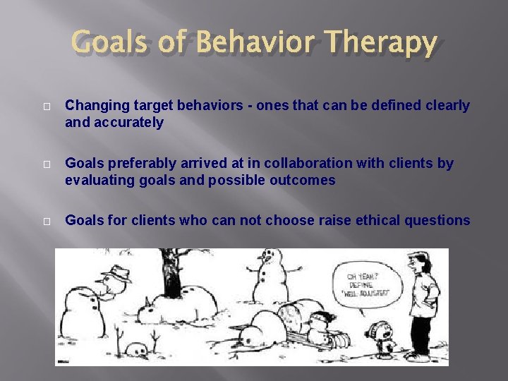 Goals of Behavior Therapy � Changing target behaviors - ones that can be defined