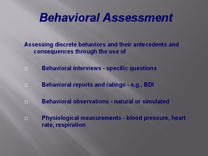 Behavioral Assessment Assessing discrete behaviors and their antecedents and consequences through the use of