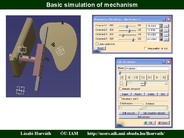 Basic simulation of mechanism László Horváth ÓU-IAM http: //users. nik. uni-obuda. hu/lhorvath/ 