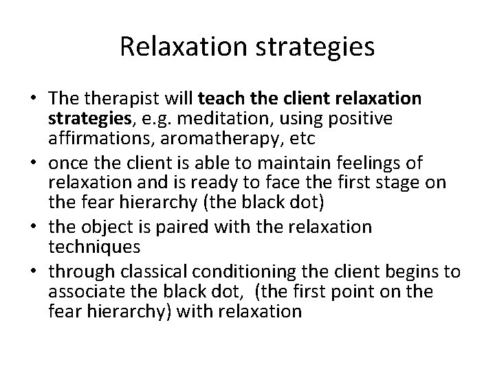 Relaxation strategies • The therapist will teach the client relaxation strategies, e. g. meditation,