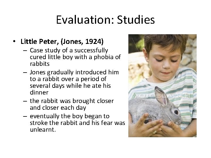 Evaluation: Studies • Little Peter, (Jones, 1924) – Case study of a successfully cured
