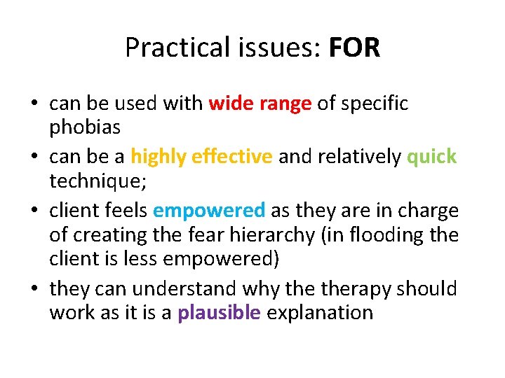 Practical issues: FOR • can be used with wide range of specific phobias •